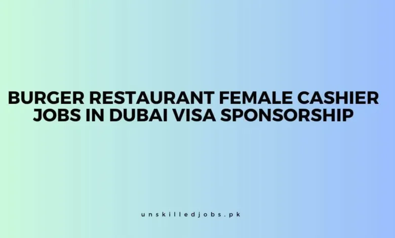 Burger Restaurant Female Cashier Jobs in Dubai