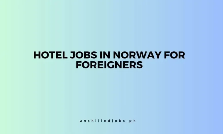 Hotel Jobs in Norway for Foreigners