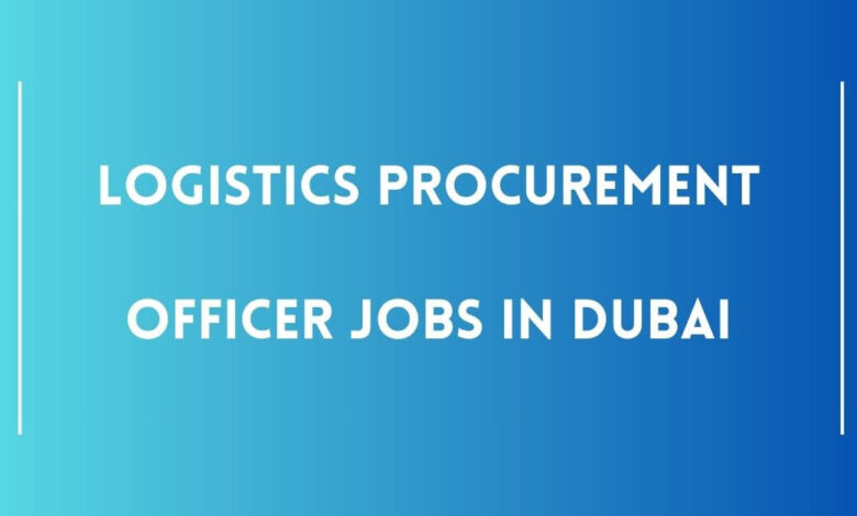 Logistics Procurement Officer Jobs in Dubai