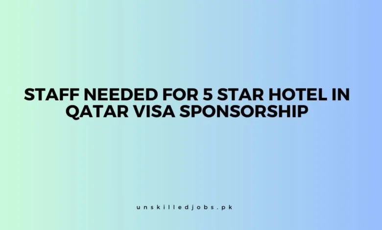 Staff Needed for 5 Star Hotel in Qatar