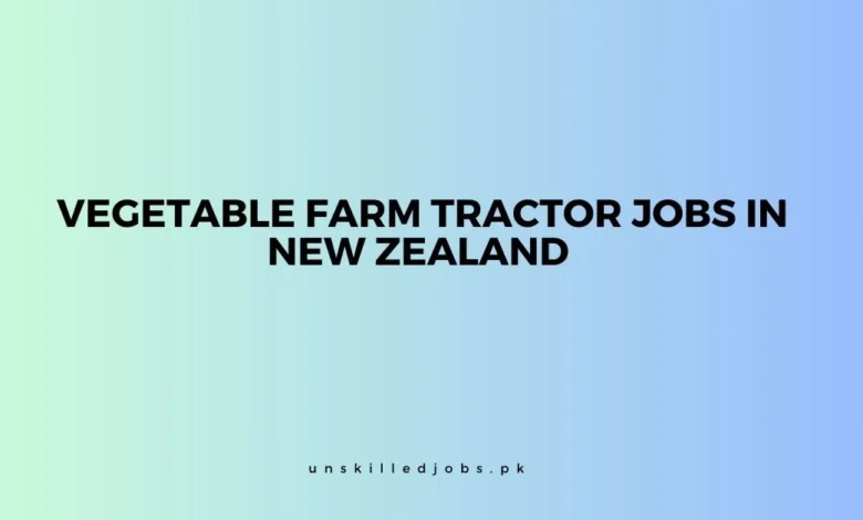 Vegetable Farm Tractor Jobs in New Zealand