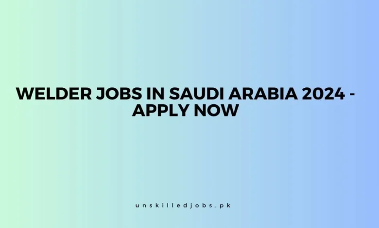 Welder Jobs in Saudi Arabia