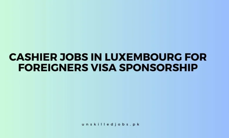 Cashier Jobs in Luxembourg For Foreigners