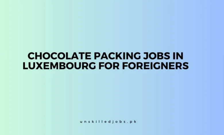 Chocolate Packing Jobs in Luxembourg