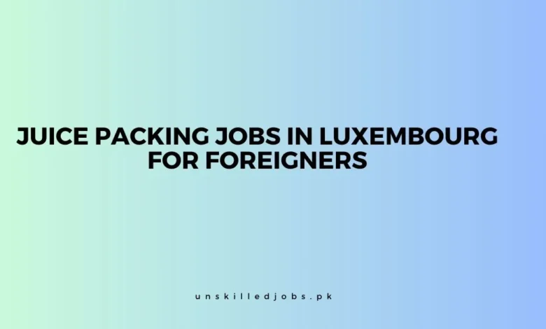 Juice Packing Jobs in Luxembourg