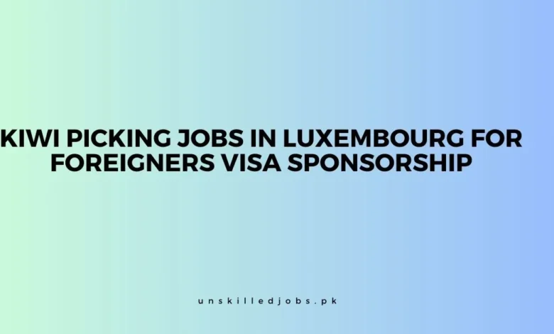 Kiwi Picking Jobs in Luxembourg for Foreigners